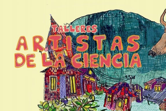 Te invitamos a conocer el proyecto “Talleres Artistas de la Ciencia”