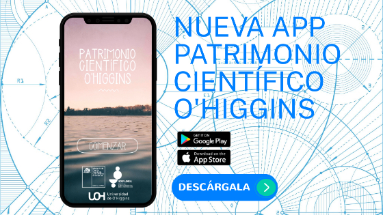Nueva app móvil para conocer el patrimonio científico de O’Higgins