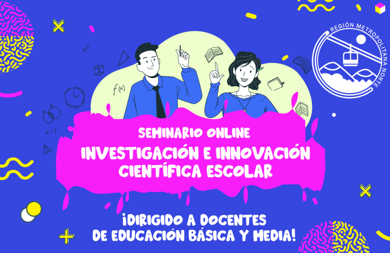 CERCA DE 60 DOCENTES SE REUNIERON VIRTUALMENTE EN EL 1° SEMINARIO DE INVESTIGACIÓN E INNOVACIÓN CIENTÍFICA ESCOLAR DE EXPLORA RM NORTE