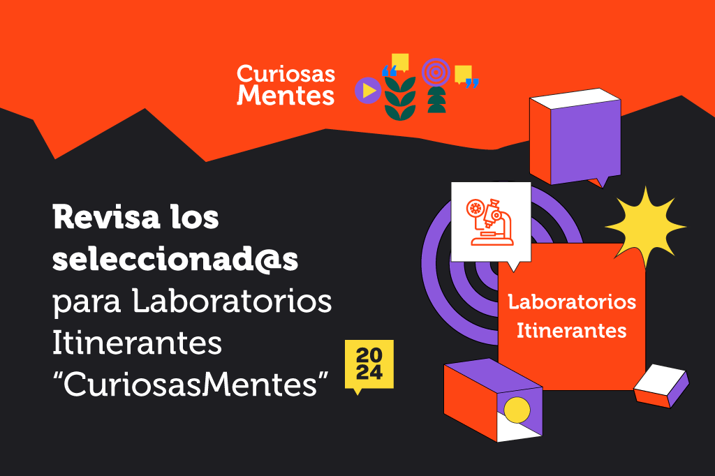 ¡Atención! Revisa los Laboratorios Itinerantes “CuriosasMentes” 2024