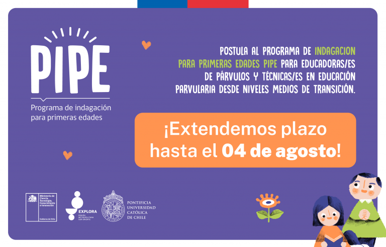 ¡Extendimos plazo hasta el 4 de agosto! ¡Los primeros pasos importan! El Programa de Indagación para las Primeras Edades (PIPE) ya llegó a la RM Sur Oriente