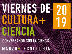 Marzo: La tecnología que mejora nuestras vidas es el tema del Viernes de Cultura + Ciencia